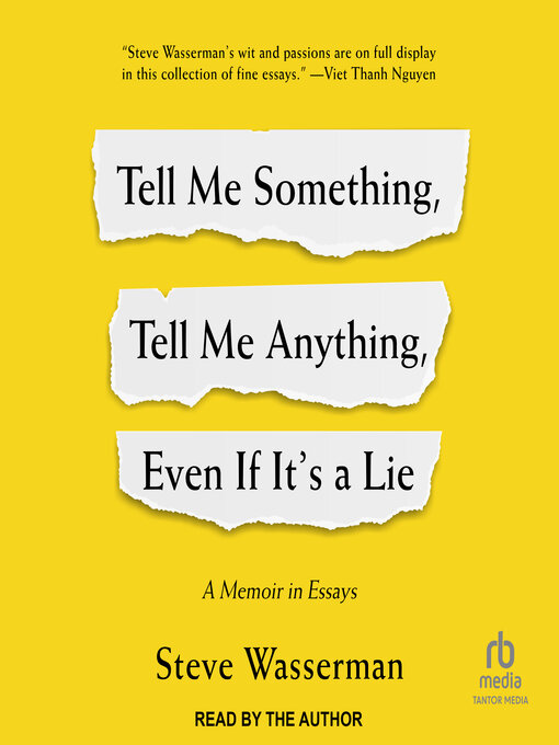 Title details for Tell Me Something, Tell Me Anything, Even If It's a Lie by Steve Wasserman - Available